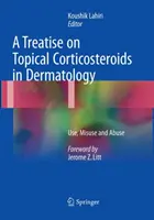 Értekezés a helyi kortikoszteroidokról a bőrgyógyászatban: Használat, visszaélés és visszaélés - A Treatise on Topical Corticosteroids in Dermatology: Use, Misuse and Abuse