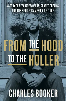 From the Hood to the Holler: Külön világok, közös álmok és az Amerika jövőjéért folytatott küzdelem története - From the Hood to the Holler: A Story of Separate Worlds, Shared Dreams, and the Fight for America's Future