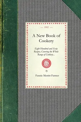 Új szakácskönyv: Nyolcszázhatvan recept, amelyek a főzés teljes skáláját lefedik... - New Book of Cookery: Eight Hundred and Sixty Recipes, Covering the Whole Range of Cookery...