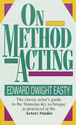 A módszeres színészetről: Sztanyiszlavszkij-technika a színészi stúdióban gyakorolt klasszikus színészi útmutatóhoz - On Method Acting: The Classic Actor's Guide to the Stanislavsky Technique as Practiced at the Actors Studio