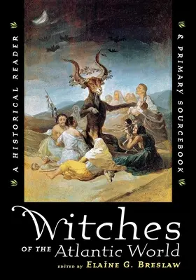 Az atlanti világ boszorkányai: Történelmi olvasókönyv és elsődleges forrásgyűjtemény - Witches of the Atlantic World: An Historical Reader and Primary Sourcebook