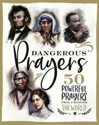 Veszélyes imák: 50 hatalmas ima, amely megváltoztatta a világot - Dangerous Prayers: 50 Powerful Prayers That Changed the World