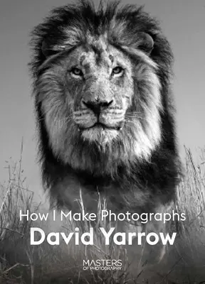 David Yarrow: Yarrow: Hogyan készítek fotókat - David Yarrow: How I Make Photographs