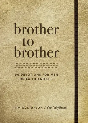 Testvértől testvérig: 90 áhítat férfiaknak a hitről és az életről - Brother to Brother: 90 Devotions for Men on Faith and Life