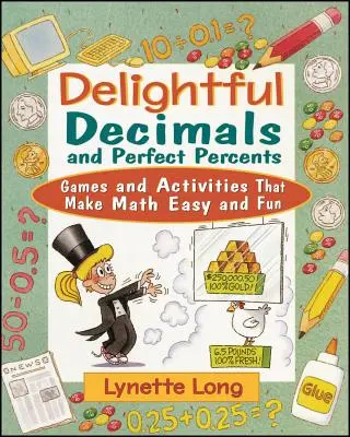 Elragadó tizedesjegyek és tökéletes százalékok: Games and Activities That Make Math Easy and Fun - Delightful Decimals and Perfect Percents: Games and Activities That Make Math Easy and Fun