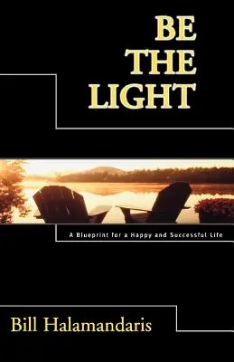 Légy a fény! A Blueprint for a boldog és sikeres élethez - Be The Light: A Blueprint for a Happy and Successful Life