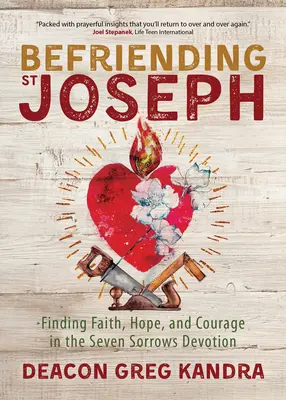 Szent József barátkozása: A hit, a remény és a bátorság megtalálása a hét fájdalom áhítatában - Befriending St. Joseph: Finding Faith, Hope, and Courage in the Seven Sorrows Devotion