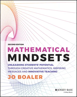 Matematikai gondolkodásmód: A diákok potenciáljának kibontakoztatása kreatív matematikával, inspiráló üzenetekkel és innovatív tanítással - Mathematical Mindsets: Unleashing Students' Potential Through Creative Mathematics, Inspiring Messages and Innovative Teaching