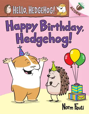 Všechno nejlepší, ježku! (Hello, Hedgehog! #6), Žaludová knížka (Hello, Hedgehog! #6) - Happy Birthday, Hedgehog!: An Acorn Book (Hello, Hedgehog! #6)