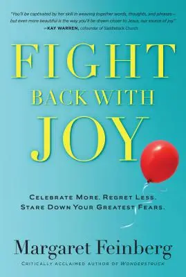 Harcolj vissza az örömmel! Ünnepelj többet. Regret Less. Stare Down Your Greatest Fears - Fight Back with Joy: Celebrate More. Regret Less. Stare Down Your Greatest Fears