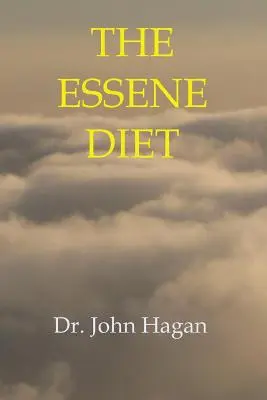 Az esszénus étrend: Az egészség és a fogyás holisztikus útja - The Essene Diet: The Holistic Pathway to Health and Weight Loss