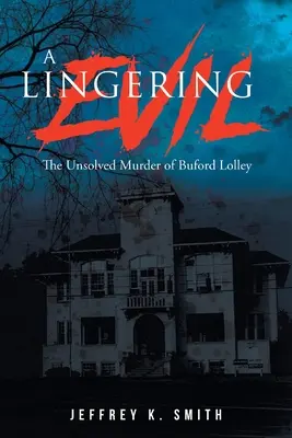 A lappangó gonosz: Buford Lolley megoldatlan gyilkossága - A Lingering Evil: The Unsolved Murder of Buford Lolley