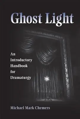 Szellemfény: Bevezető kézikönyv a dramaturgiához - Ghost Light: An Introductory Handbook for Dramaturgy