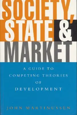 Társadalom, állam és piac: A Guide to Competing Theories of Development - Society, State and Market: A Guide to Competing Theories of Development