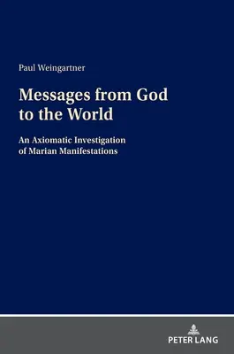 Üzenetek Istentől a világnak: A máriás megnyilvánulások axiomatikus vizsgálata - Messages from God to the World: An Axiomatic Investigation of Marian Manifestations