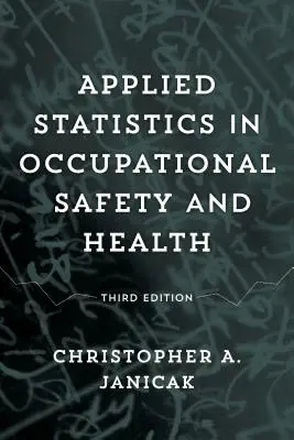 Alkalmazott statisztika a munkahelyi biztonságban és egészségvédelemben, harmadik kiadás - Applied Statistics in Occupational Safety and Health, Third Edition