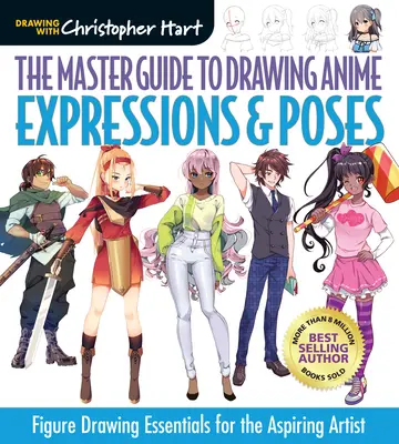 The Master Guide to Drawing Anime: Expressions & Poses: Alapvető figurarajzolás a kezdő művészek számára 6. kötet - The Master Guide to Drawing Anime: Expressions & Poses: Figure Drawing Essentials for the Aspiring Artistvolume 6