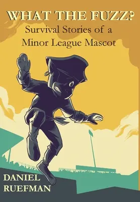 Mi a fene? Egy kisebb ligás kabalaállat túlélő történetei - What the Fuzz? Survival Stories of a Minor League Mascot