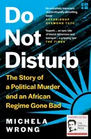 Ne zavarjanak - Egy politikai gyilkosság és egy rosszra fordult afrikai rezsim története - Do Not Disturb - The Story of a Political Murder and an African Regime Gone Bad