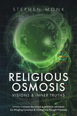 Vallási ozmózis: Víziók és belső igazságok - Religious Osmosis: Visions & Inner Truths