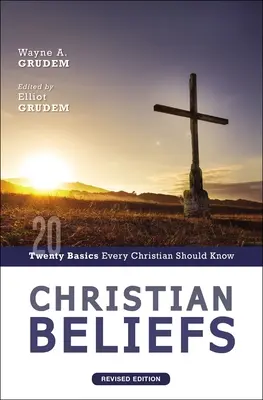 Keresztény hitek, átdolgozott kiadás: Húsz alapvetés, amit minden kereszténynek tudnia kell - Christian Beliefs, Revised Edition: Twenty Basics Every Christian Should Know