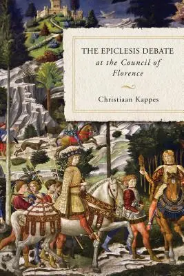 Az Epiklézis-vita a firenzei zsinaton - The Epiclesis Debate at the Council of Florence