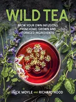 Vad tea - Főzzön saját főzeteket házilag termesztett és gyűjtött összetevőkből - Wild Tea - Brew Your Own Infusions from Home-grown and Foraged Ingredients