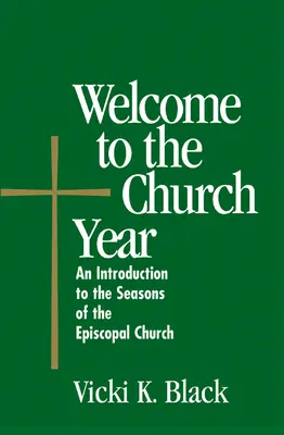 Üdvözöljük az egyházi évben: Bevezetés az episzkopális egyház évszakaiba - Welcome to the Church Year: An Introduction to the Seasons of the Episcopal Church