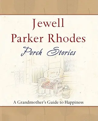 Porch Stories: Egy nagymama útmutatója a boldogsághoz - Porch Stories: A Grandmother's Guide to Happiness