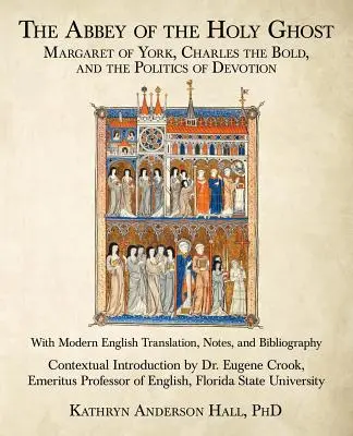 A Szentlélek apátsága: Yorki Margit, Merész Károly és az áhítat politikája - The Abbey of the Holy Ghost: Margaret of York, Charles the Bold, and the Politics of Devotion
