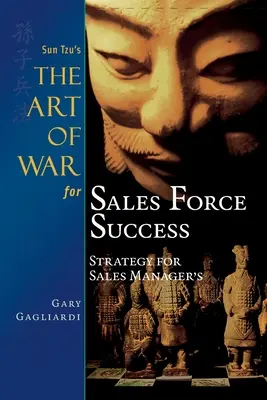 Sun Tzu A háború művészete az értékesítési siker érdekében: Stratégia értékesítési vezetők számára - Sun Tzu's The Art of War for Sales Force Success: Strategy for Sales Managers