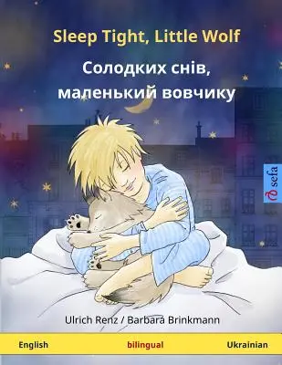 Szép álmokat, kis farkas - Solodkykh sniv, malen'kyy vovchyk. Kétnyelvű gyermekkönyv (angol - ukrán) - Sleep Tight, Little Wolf - Solodkykh sniv, malen'kyy vovchyk. Bilingual children's book (English - Ukrainian)