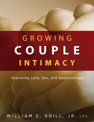 Growing Couple Intimacy: A szerelem, a szex és a kapcsolatok javítása - Growing Couple Intimacy: Improving Love, Sex, and Relationships