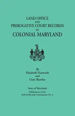 Land Office and Prerogative Court Records of Colonial Maryland. Maryland Állam Levéltári Bizottságának kiadványai 4. sz. - Land Office and Prerogative Court Records of Colonial Maryland. State of Maryland Publications of the Hall of Records Commission No. 4