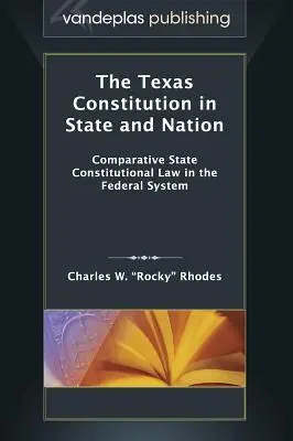 A texasi alkotmány államban és nemzetben: Összehasonlító állami alkotmányjog a szövetségi rendszerben - The Texas Constitution in State and Nation: Comparative State Constitutional Law in the Federal System