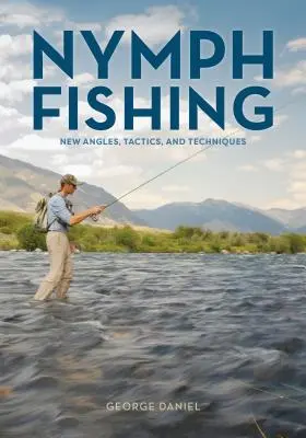 Nymph Fishing: New Angles, Tactics, and Techniques (Nymph Fishing: New Angles, Tactics, and Techniques) - Nymph Fishing: New Angles, Tactics, and Techniques