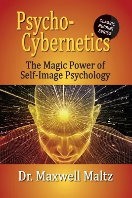 Pszichokinbernetika Az énkép varázslatos ereje Pszichológia - Psycho-Cybernetics The Magic Power of Self Image Psychology