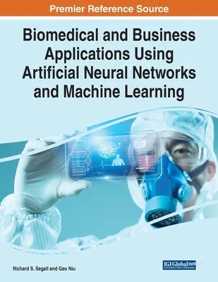 Biomedikai és üzleti alkalmazások mesterséges neurális hálózatok és gépi tanulás alkalmazásával - Biomedical and Business Applications Using Artificial Neural Networks and Machine Learning