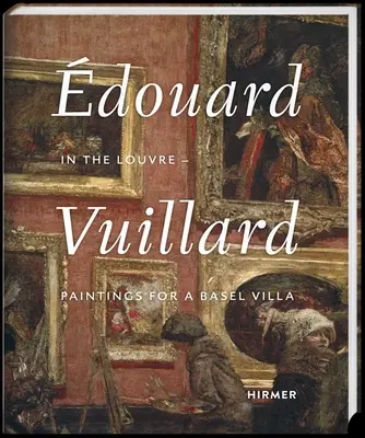 douard Vuillard: A Louvre-ban - festmények egy bázeli villa számára - douard Vuillard: In the Louvre--Paintings for a Basel Villa