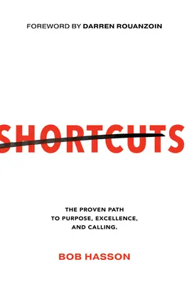 Shortcuts: A célhoz, kiválósághoz és hivatáshoz vezető bevált út - Shortcuts: The Proven Path to Purpose, Excellence, and Calling