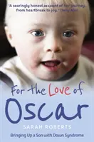 Oscar szerelmére - Down-szindrómás fiú nevelése - For the Love of Oscar - Bringing Up a Son with Down Syndrome