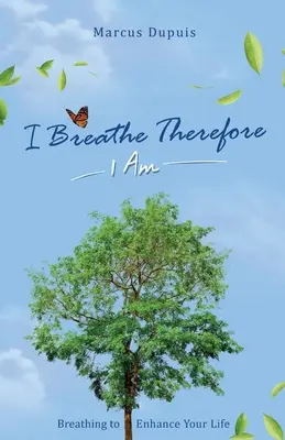 Lélegzem, ezért vagyok: Légzés az élettapasztalat fokozására - I Breathe Therefore I AM: Breathing to Enhance Your Life Experience