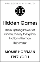 Rejtett játékok - A játékelmélet meglepő ereje az irracionális emberi viselkedés magyarázatára - Hidden Games - The Surprising Power of Game Theory to Explain Irrational Human Behaviour