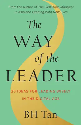 A vezető útja: 25 ötlet a bölcs vezetéshez a digitális korban - The Way of the Leader: 25 Ideas for Leading Wisely in the Digital Age