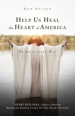 Segíts meggyógyítani Amerika szívét! We Do It Jesus' Way - Help Us Heal the Heart of America: We Do It Jesus' Way