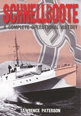 Schnellboote: A teljes műveleti történelem - Schnellboote: A Complete Operational History