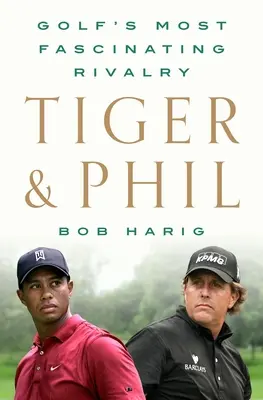 Tiger & Phil: A golf legizgalmasabb rivalizálása - Tiger & Phil: Golf's Most Fascinating Rivalry