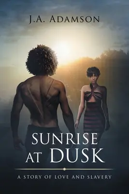 Napfelkelte alkonyatkor: Egy történet szerelemről és rabszolgaságról - Sunrise at Dusk: A Story of Love and Slavery