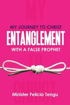 Az én utam Krisztushoz: Egy hamis prófétával való összefonódás - My Journey to Christ: Entanglement with a False Prophet