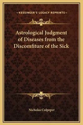 A betegségek asztrológiai megítélése a betegek rossz közérzete alapján - Astrological Judgment of Diseases from the Discomfiture of the Sick